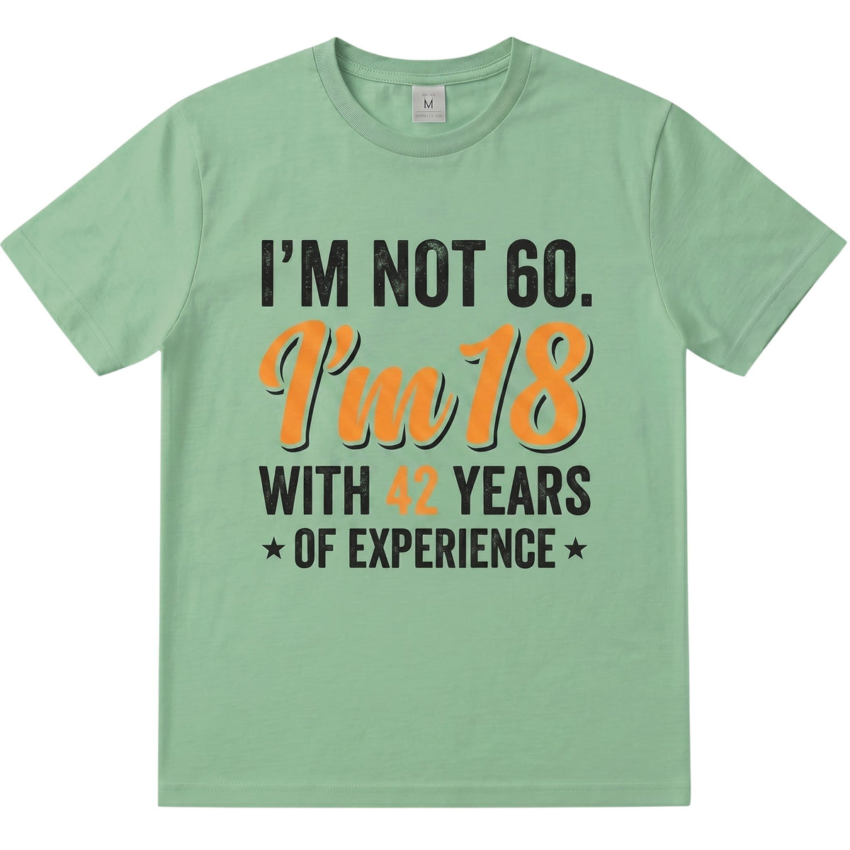  sage green cotton t-shirt with I’m not 60 I’m 18 with 42 years of experience vintage typography print