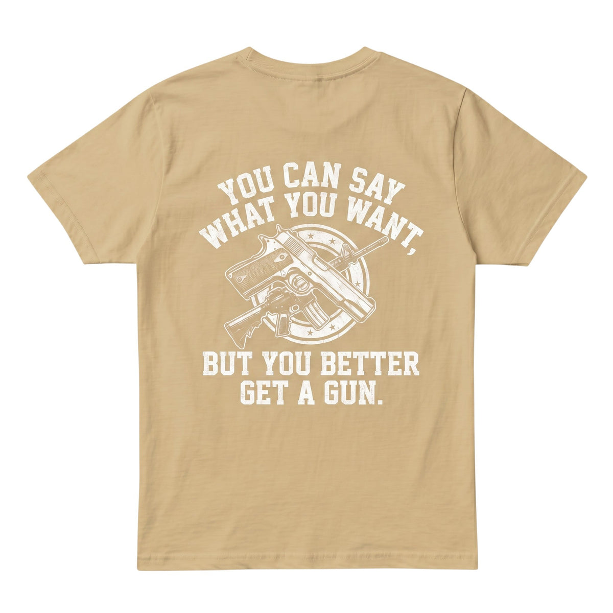  tan cotton t-shirt featuring a white graphic print of a gun and the text You can say what you want