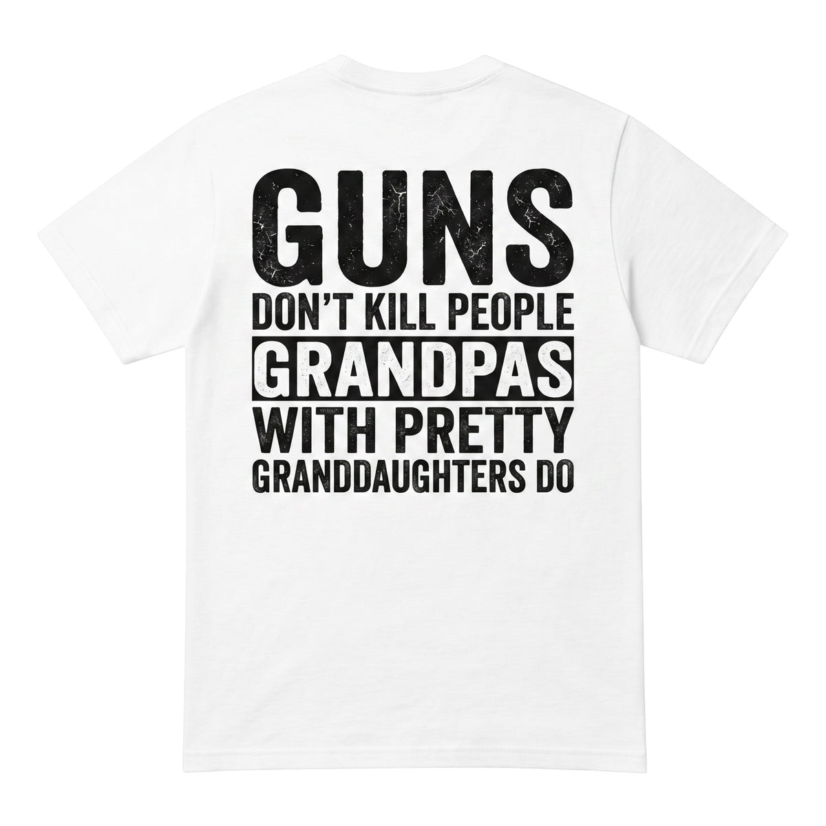  white cotton t-shirt with black distressed text reading Guns don't kill people grandpas do
