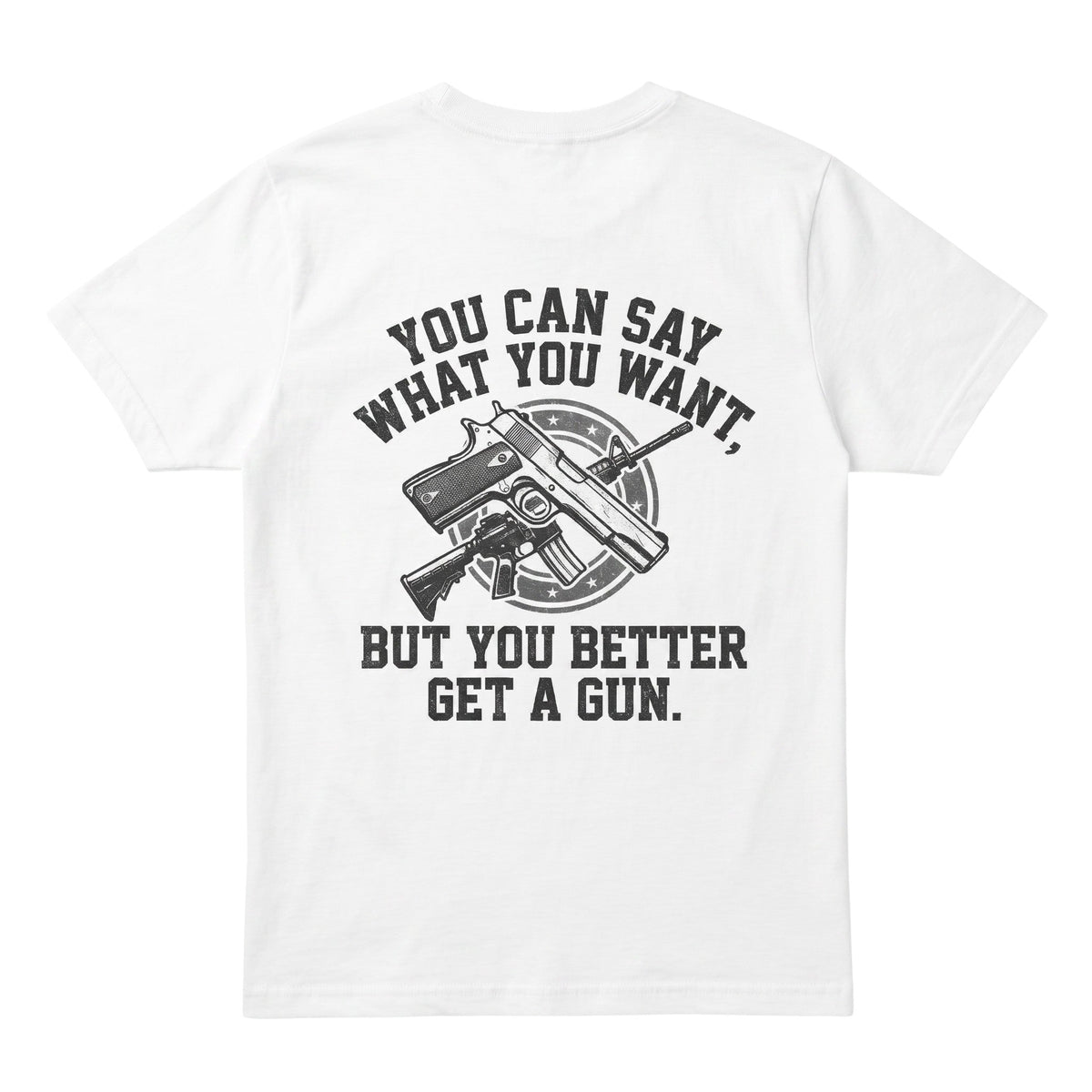  white cotton t-shirt featuring a bold graphic print of firearms and the text You can say what you want